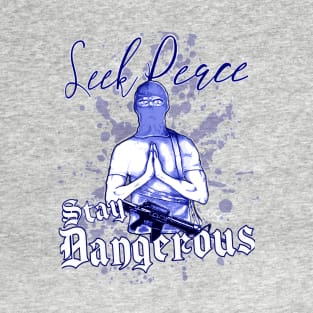 Seek Peace, Stay Dangerous (blue) T-Shirt T-Shirt